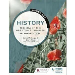 National 4 & 5 History: The Era of the Great War 1900-1928: , Paperback - Jim McGonigle imagine
