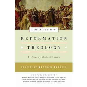 Reformation Theology: A Systematic Summary, Hardcover - Matthew Barrett imagine