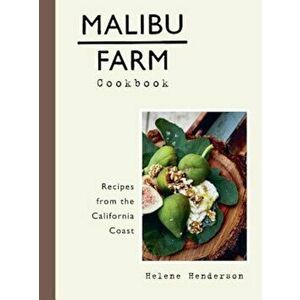 Malibu Farm Cookbook: Recipes from the California Coast, Hardcover - Helene Henderson imagine