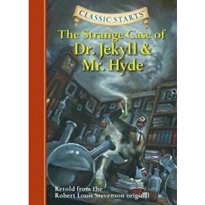 Classic Starts(tm) the Strange Case of Dr. Jekyll and Mr. Hyde, Hardcover - Robert Louis Stevenson imagine
