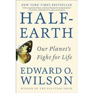 Half-Earth: Our Planet's Fight for Life, Paperback - Edward O. Wilson imagine