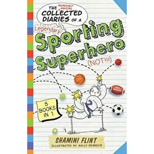 Collected Diaries of a Sporting Superhero, Paperback - Shamini Flint imagine