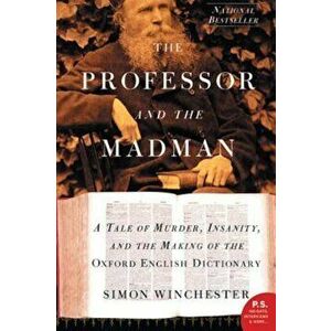 The Professor and the Madman: A Tale of Murder, Insanity, and the Making of the Oxford English Dictionary, Paperback - Simon Winchester imagine