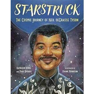 Starstruck: The Cosmic Journey of Neil Degrasse Tyson, Hardcover - Kathleen Krull imagine