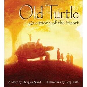 Old Turtle: Questions of the Heart, Hardcover - Douglas Wood imagine