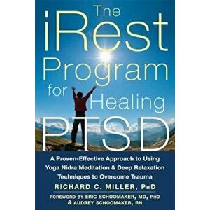 The Irest Program for Healing Ptsd: A Proven-Effective Approach to Using Yoga Nidra Meditation and Deep Relaxation Techniques to Overcome Trauma, Pape imagine