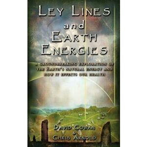 Ley Lines and Earth Energies: An Extraordinary Journey Into the Earth's Natural Energy System, Paperback - David R. Cowan imagine