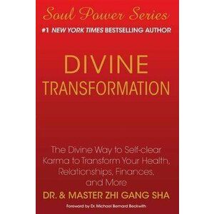 Divine Transformation: The Divine Way to Self-Clear Karma to Transform Your Health, Relationships, Finances, and More, Paperback - Zhi Gang Sha imagine