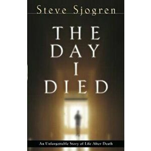 The Day I Died, Paperback - Steve Sjogren imagine