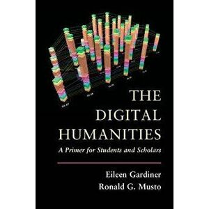 The Digital Humanities, Paperback - Eileen Gardiner imagine