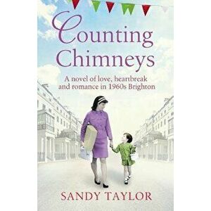 Counting Chimneys: A Novel of Love, Heartbreak and Romance in 1960s Brighton, Paperback - Sandy Taylor imagine