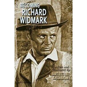 Becoming Richard Widmark, Paperback - Bartlett Lee Kassabaum imagine