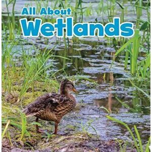 All About Wetlands, Hardback - Christina Mia Gardeski imagine