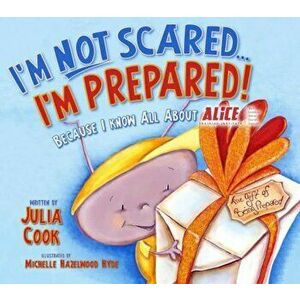 I'm Not Scared... I'm Prepared!: Because I Know All about Alice, Paperback - Julia Cook imagine