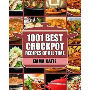 Crock Pot: 1001 Best Crock Pot Recipes of All Time (Crockpot, Crockpot Recipes, Crock Pot Cookbook, Crock Pot Recipes, Crock Pot, , Paperback - Emma Ka imagine