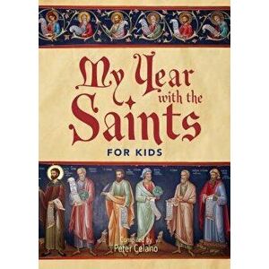 My Year with the Saints for Kids, Paperback - Peter Celano imagine