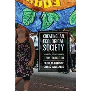Creating an Ecological Society: Toward a Revolutionary Transformation, Paperback - Fred Magdoff imagine