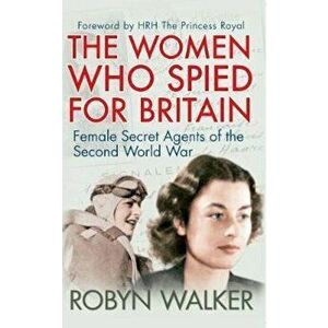 Women Who Spied for Britain, Paperback - Robyn Walker imagine