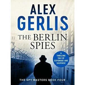 Berlin Spies, Paperback - Alex Gerlis imagine