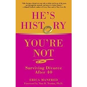 He's History, You're Not: Surviving Divorce After 40, Paperback - Erica Manfred imagine