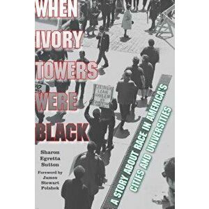 When Ivory Towers Were Black: A Story about Race in America's Cities and Universities, Paperback - Sharon Egretta Sutton imagine