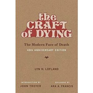 The Craft of Dying: The Modern Face of Death, Paperback - Lyn H. Lofland imagine