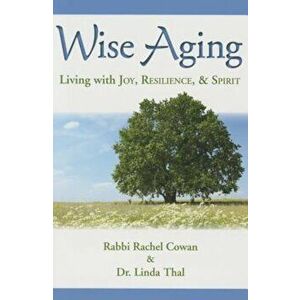 Wise Aging: Living with Joy, Resilience, and Spirit, Paperback - Rachel Cowan imagine
