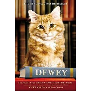 Dewey: The Small-Town Library Cat Who Touched the World, Hardcover - Vicki Myron imagine