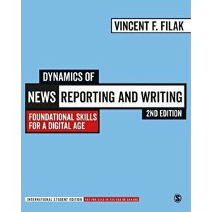 Dynamics of News Reporting and Writing - International Student Edition. Foundational Skills for a Digital Age, Paperback - Vincent F. Filak imagine