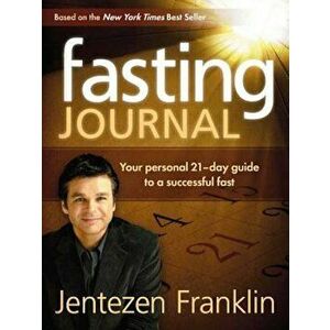 Fasting Journal: Your Personal 21-Day Guide to a Successful Fast, Hardcover - Jentezen Franklin imagine