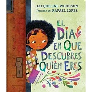 El Día En Que Descubres Quién Eres, Hardcover - Jacqueline Woodson imagine