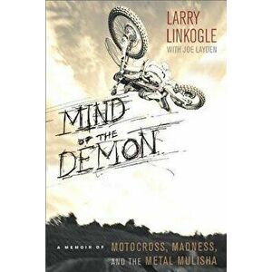 Mind of the Demon: A Memoir of Motocross, Madness, and the Metal Mulisha, Paperback - Larry Linkogle imagine