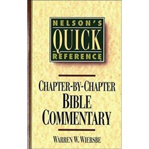 Nelson's Quick Reference Chapter-By-Chapter Bible Commentary: Nelson's Quick Reference Series, Paperback - Warren W. Wiersbe imagine