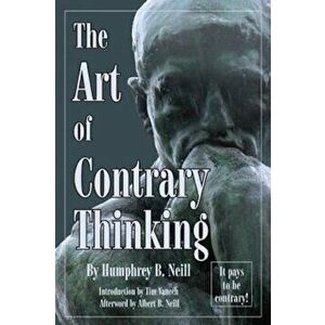 Art of Contrary Thinking, Paperback - Humphrey B. Neill imagine