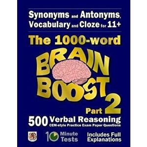 Synonyms and Antonyms, Vocabulary and Cloze: The 1000 Word 11+ Brain Boost Part 2: 500 More Cem Style Verbal Reasoning Exam Paper Questions in 10 Minu imagine