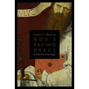 God's Saving Grace: A Pauline Theology, Paperback - Frank J. Matera imagine