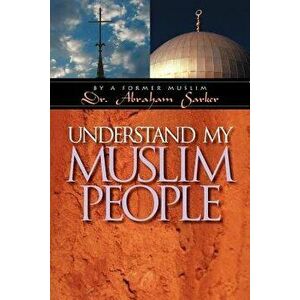 Understand My Muslim People, Paperback - Abraham Sarker imagine