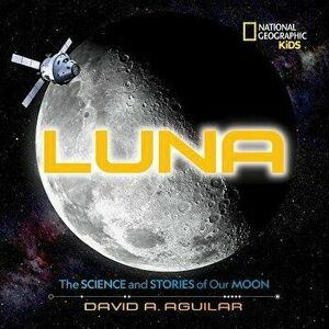Luna: The Science and Stories of Our Moon, Hardcover - David Aguilar imagine