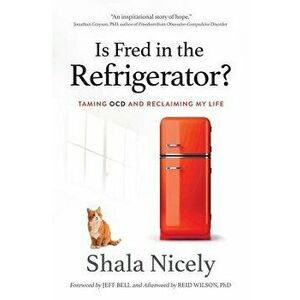 Is Fred in the Refrigerator': Taming Ocd and Reclaiming My Life, Paperback - Shala Nicely imagine