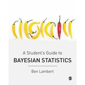 A Student's Guide to Bayesian Statistics, Paperback - Ben Lambert imagine