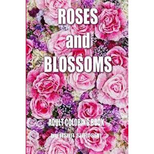 Adult Coloring Book: Roses and Blossoms: Paint and Color Flowers and Floral Designs, Paperback - Asha Simpson imagine
