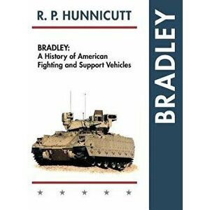Bradley: A History of American Fighting and Support Vehicles, Hardcover - R. P. Hunnicutt imagine