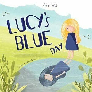 Lucy's Blue Day: Children's Mental Health Book, Paperback - Federica Bartolini imagine