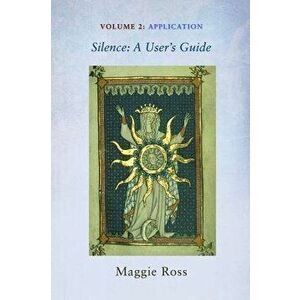 Silence: A User's Guide, Volume Two, Paperback - Maggie Ross imagine