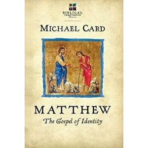 Matthew: The Gospel of Identity, Paperback - Michael Card imagine