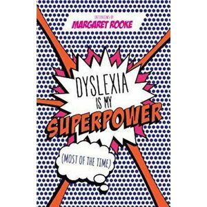 Dyslexia Is My Superpower (Most of the Time), Paperback - Margaret Rooke imagine