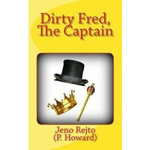 Dirty Fred, the Captain, Paperback - Jeno Rejto imagine