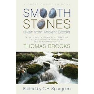 Smooth Stones Taken from Ancient Brooks: Being a Collection of Sentences, Illustrations, and Quaint Sayings from the Works of That Renowned Puritan Th imagine