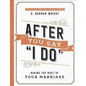 After You Say "i Do": Making the Most of Your Marriage - H. Norman Wright imagine