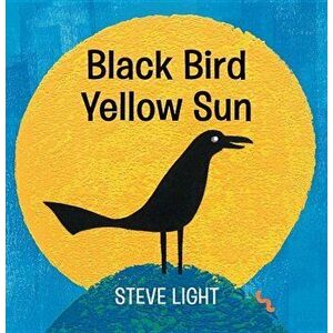 Black Bird Yellow Sun, Hardcover - Steve Light imagine
